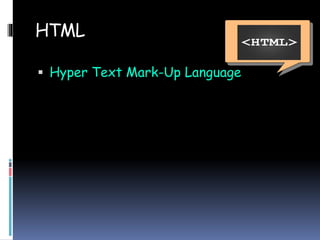 HTML
Hyper Text Mark-Up Language