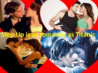 Step Up is as romantic as Titanic