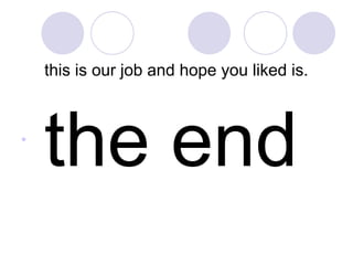   this is our job and hope you liked is.  the end 