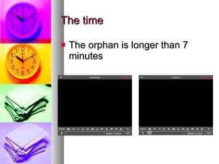 The time  The orphan is longer than 7 minutes  