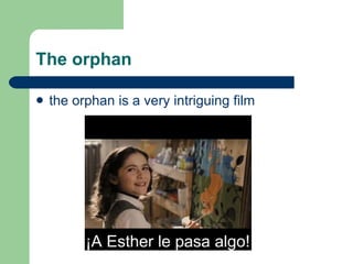 The orphan the orphan is a very intriguing film  