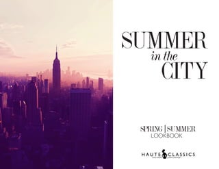SUMMERinthe
CITY
SPRING | SUMMER
LOOKBOOK
 