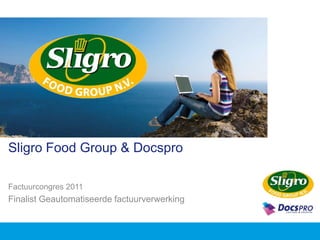 Sligro Food Group & Docspro Factuurcongres 2011 Finalist Geautomatiseerde factuurverwerking 