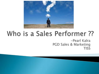 -Pearl Kalra
PGD Sales & Marketing
TISS
 