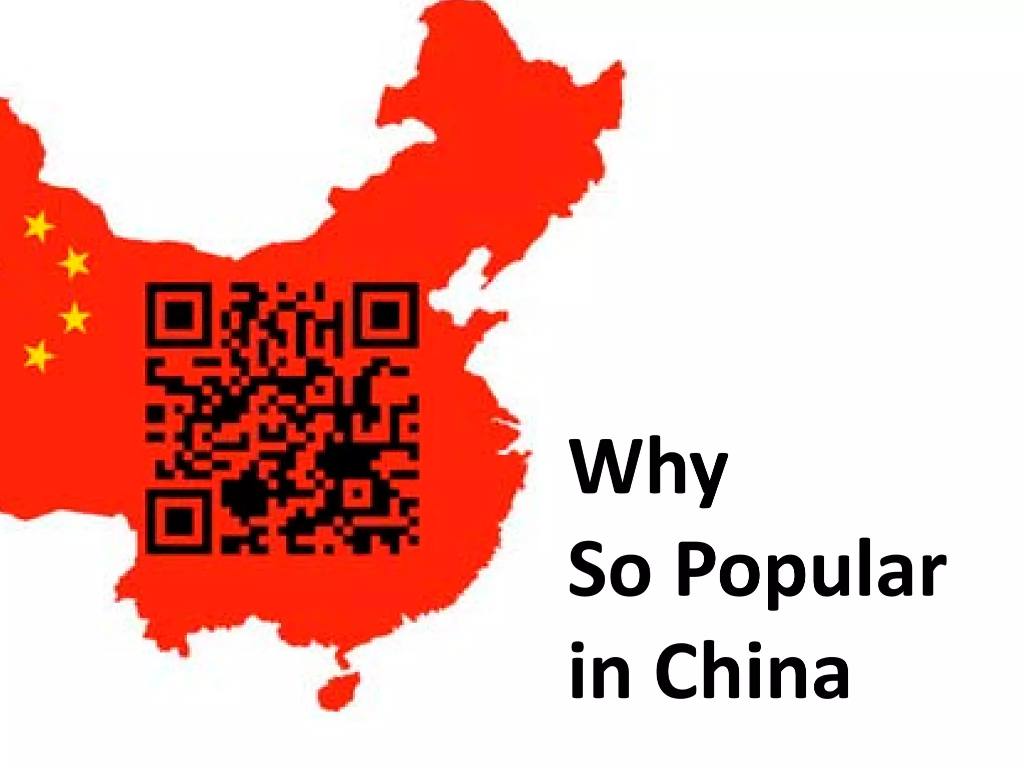 Why
So Popular
in China
 