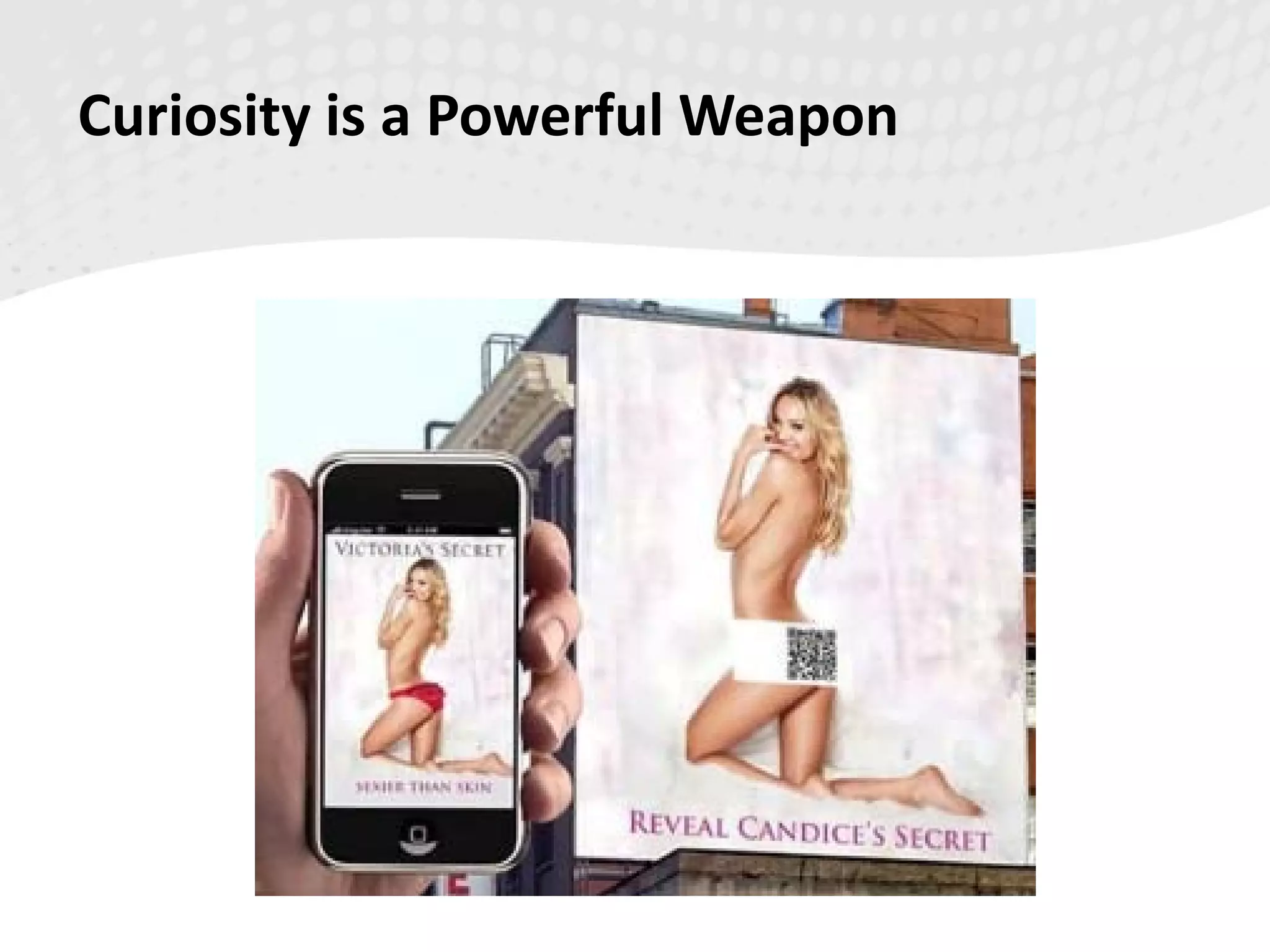 Curiosity is a Powerful Weapon
 