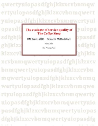 The evaluate of service quality of
The Coffee Shop
IMC Krems 2015 – Research Methodology
5/17/2015
Dao Phuong Thao
 