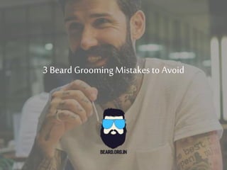 3 Beard GroomingMistakes to Avoid
 