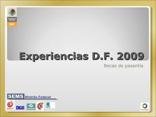 Experiencias D.F. 2009 Becas de pasantía 