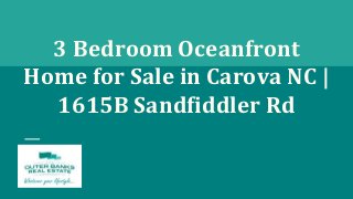 3 Bedroom Oceanfront
Home for Sale in Carova NC |
1615B Sandfiddler Rd
 
