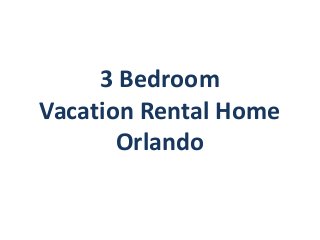 3 Bedroom
Vacation Rental Home
Orlando
 