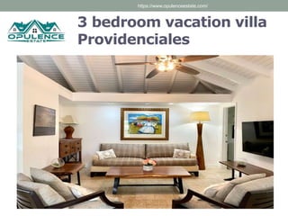 3 bedroom vacation villa
Providenciales
https://www.opulenceestate.com/
 