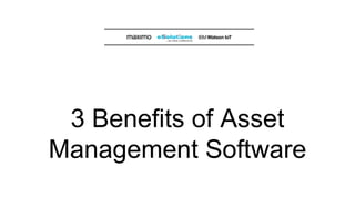 3 Benefits of Asset
Management Software
 