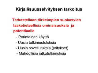 Kirjallisuusselvityksen tarkoitus
Tarkastellaan tärkeimpien suokasvien
lääketieteellisiä ominaisuuksia ja
potentiaalia
- Perinteinen käyttö
- Uusia tutkimustuloksia
- Uusia sovellutuksia (yritykset)
- Mahdollisia jatkotutkimuksia
 