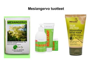 Mesiangervo tuotteet
 