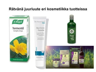 Rätvänä juuriuute eri kosmetiikka tuotteissa
 