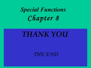 Special Functions
Chapter 8
THANK YOU
THE END
 