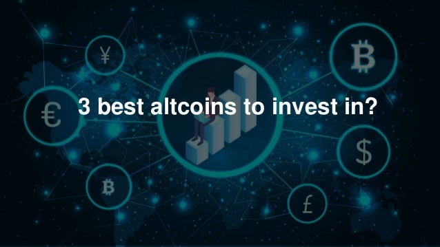 3 best altcoins to invest in?
 
