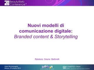 Nuovi modelli di
comunicazione digitale:
Branded content & Storytelling

Relatore: Grazia Bettinelli

 