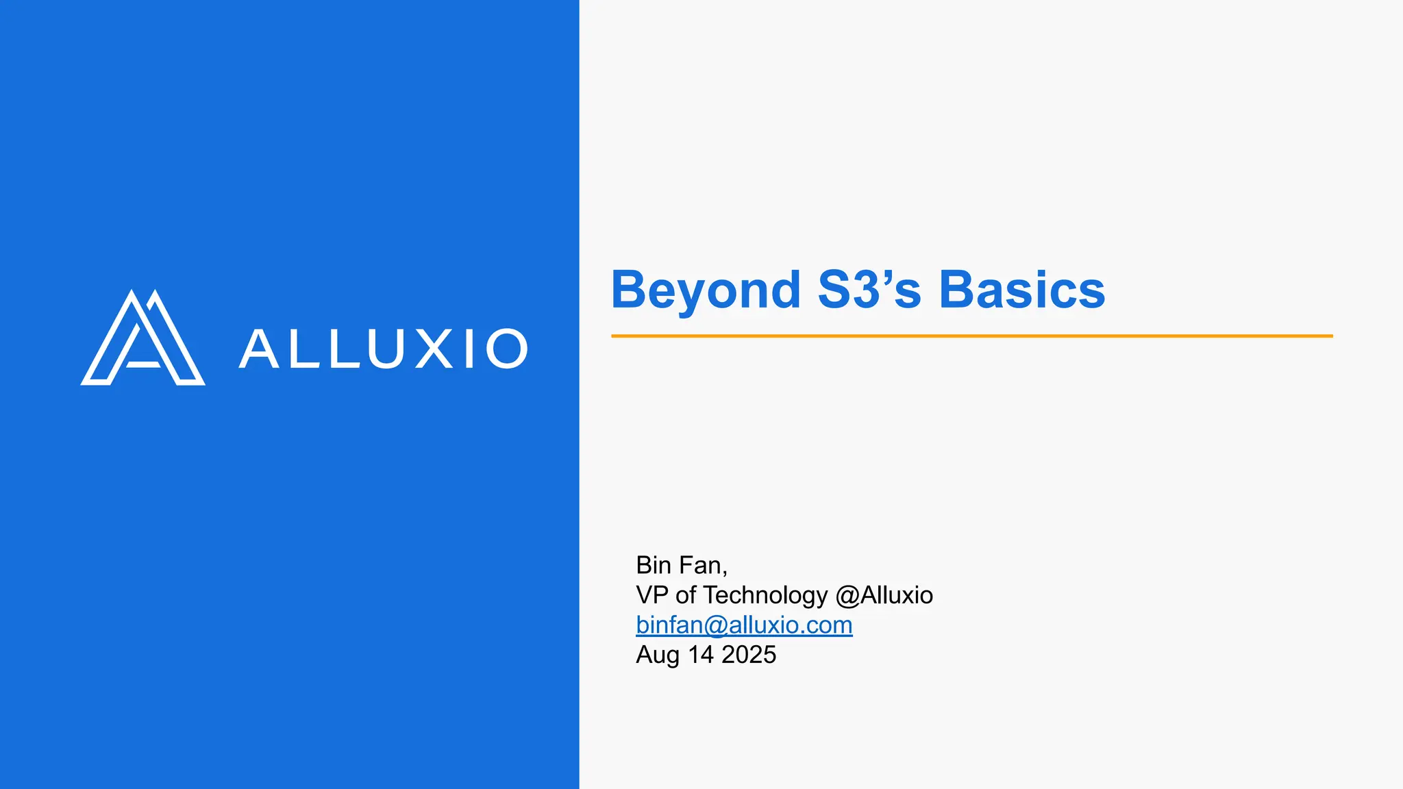 Beyond S3’s Basics
Bin Fan,
VP of Technology @Alluxio
binfan@alluxio.com
Aug 14 2025
 