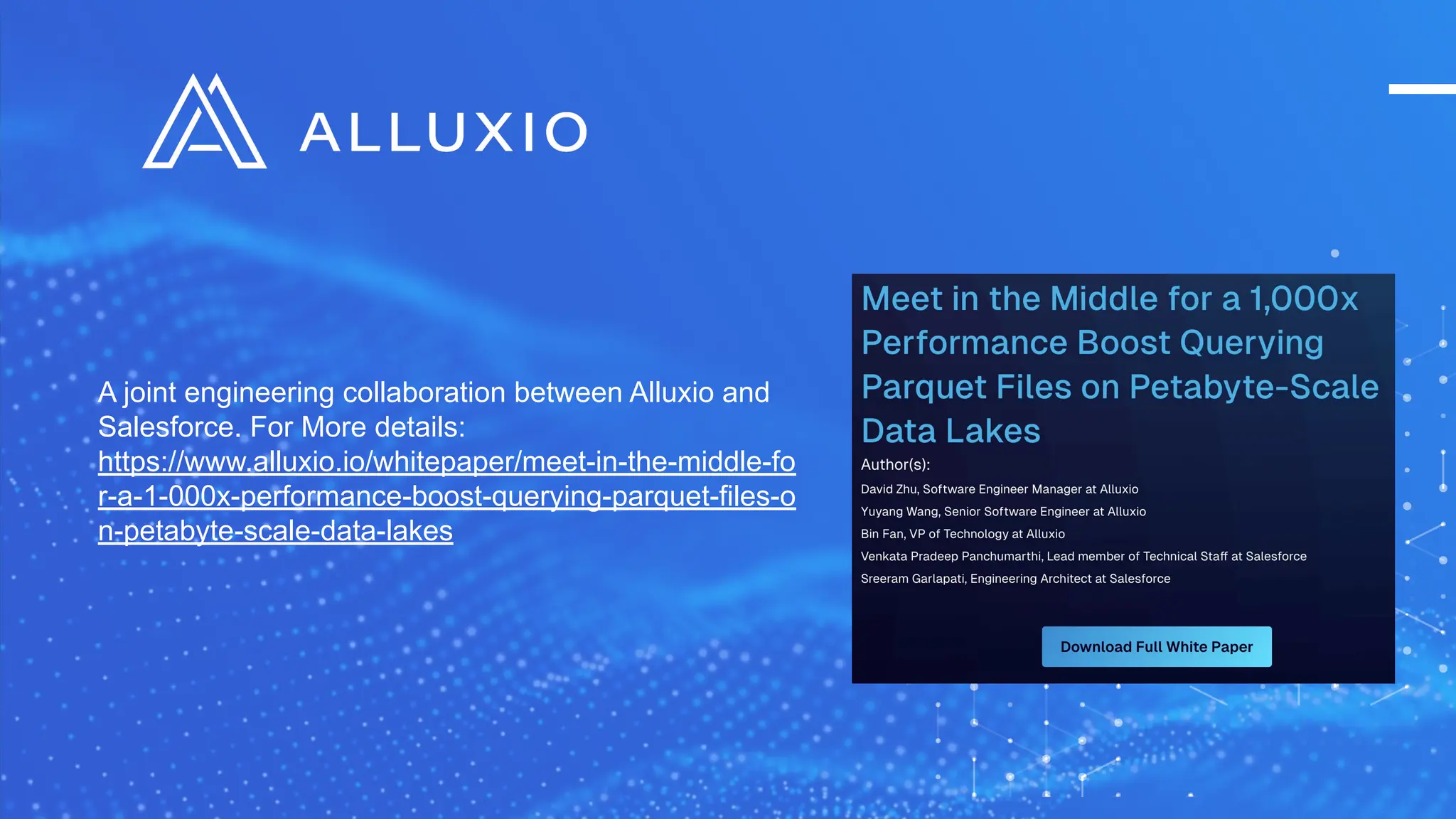 A joint engineering collaboration between Alluxio and
Salesforce. For More details:
https://www.alluxio.io/whitepaper/meet-in-the-middle-fo
r-a-1-000x-performance-boost-querying-parquet-files-o
n-petabyte-scale-data-lakes
 