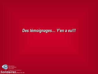 Des témoignages… Y’en a eu!!!Des témoignages… Y’en a eu!!!
 