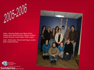 Arrière – Geneviève Berteau-Lord, Mijanou Simard,
Isabelle Landry, Marie-France Roy, Catherine Lévesque,
Jonathan Bousquet, Charles Gagné, Frédéric Lagacé.
Avant – Patricia Leduc, Thierry Goulet-Forgues, Jacinthe
Brière, Catherine Burrows
 
