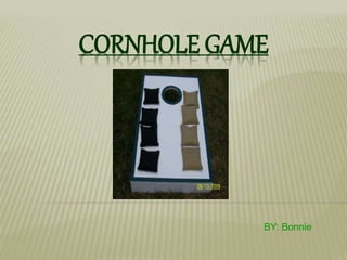 CORNHOLE GAME
BY: Bonnie
 