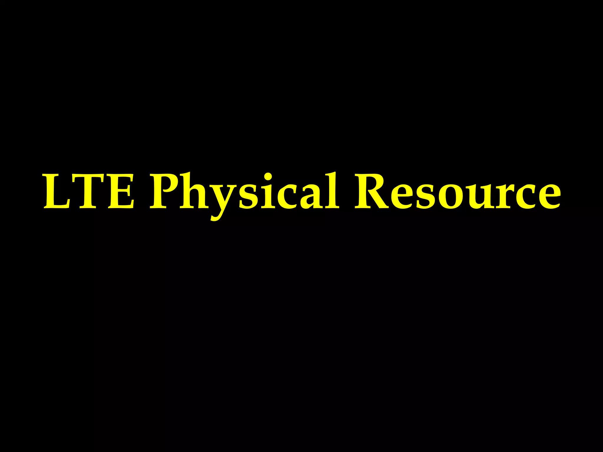 LTE Physical Resource
 
