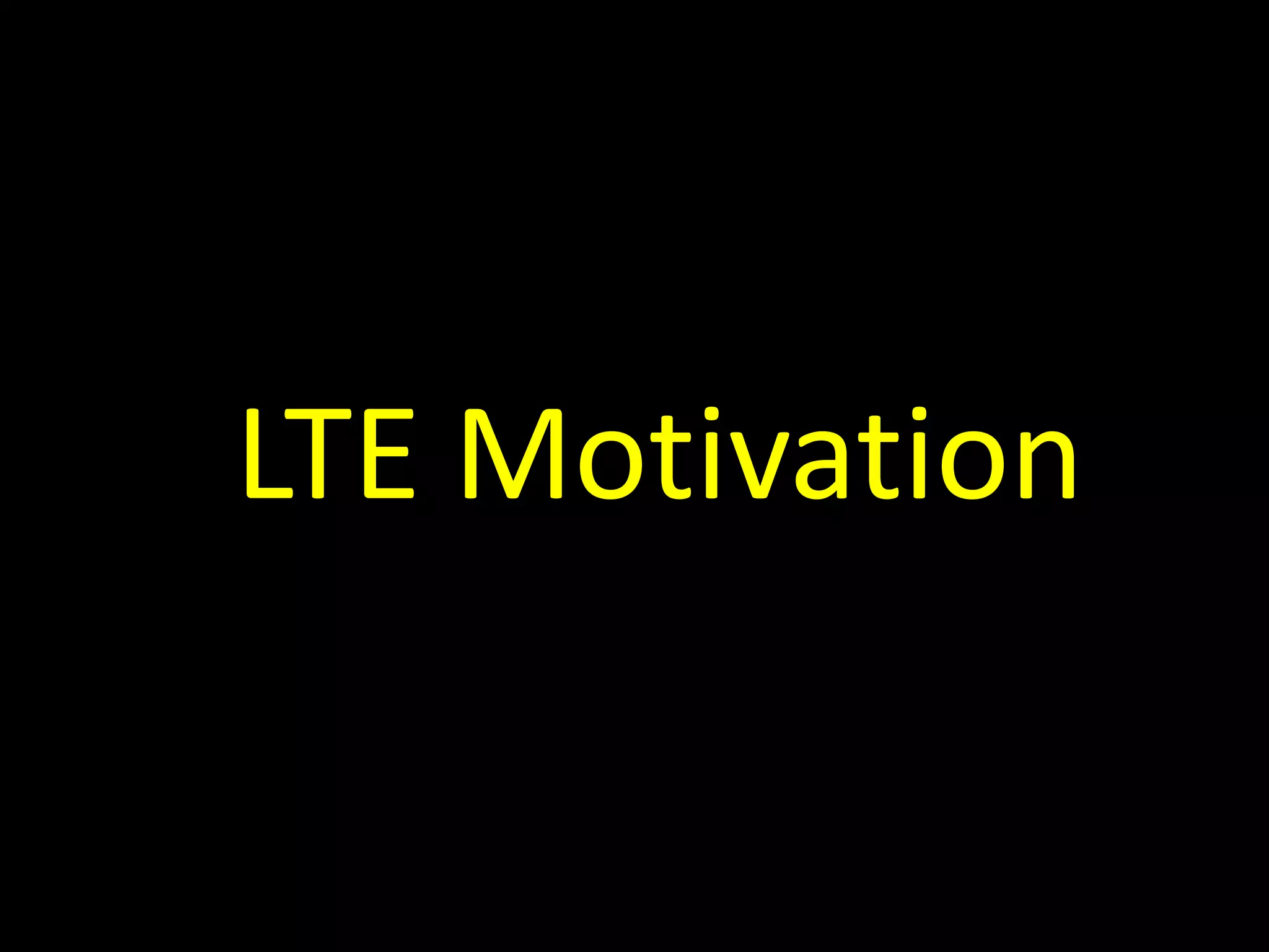 LTE Motivation
 