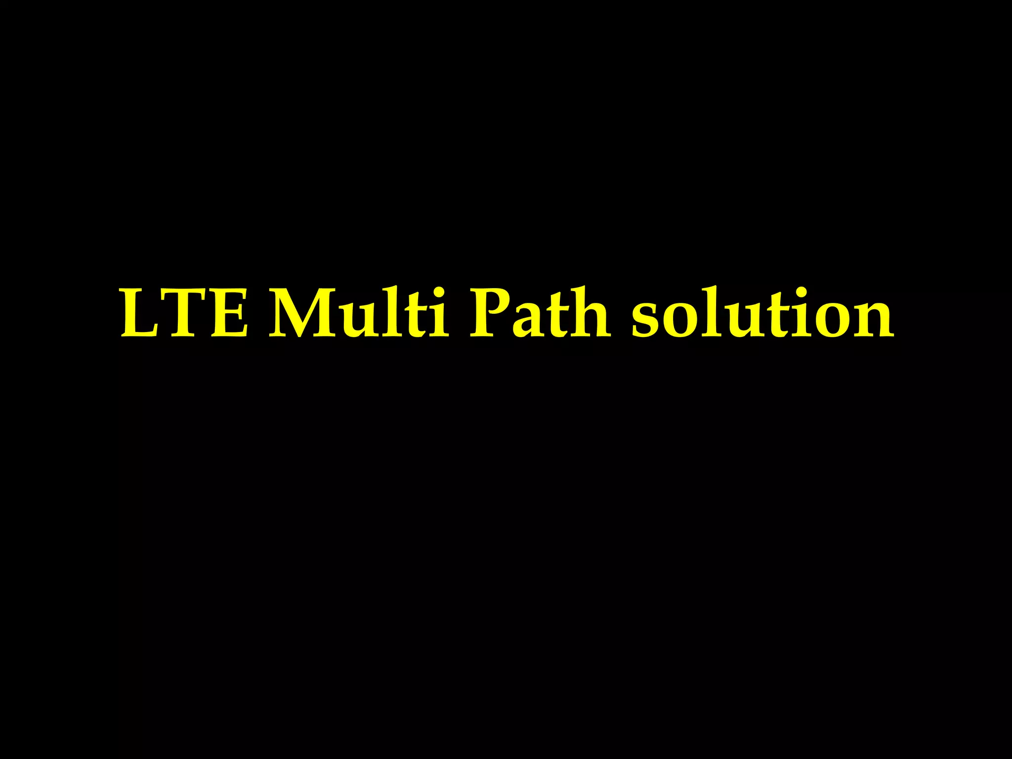 LTE Multi Path solution
 