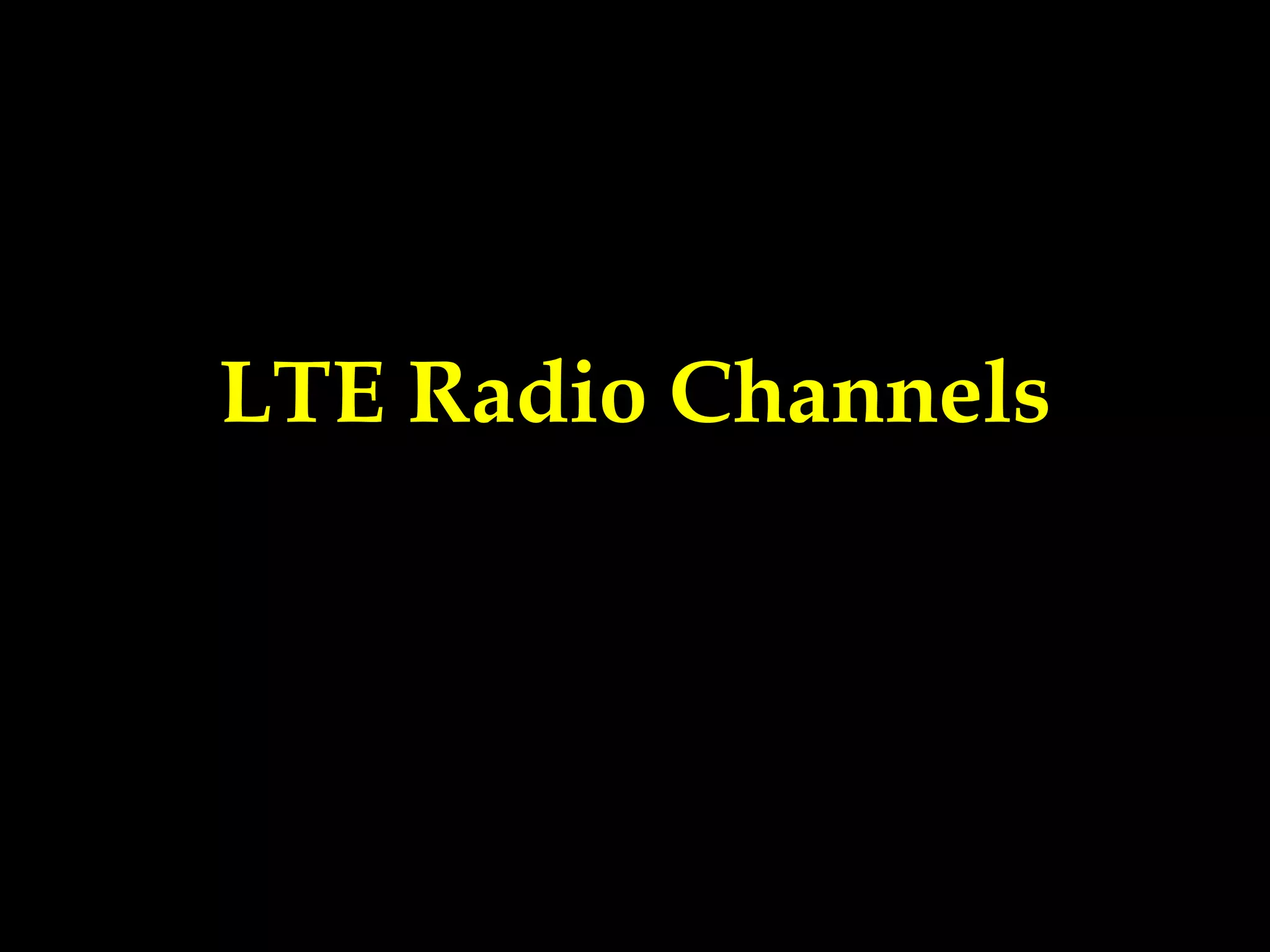 LTE Radio Channels
 