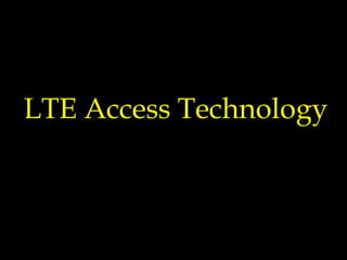 LTE Access Technology
 