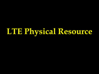 LTE Physical Resource
 