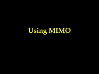 Using MIMO
 