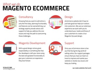  
MAGENTO ECOMMERCE
What we do
Knowing that you want to sell online is
only the first step, planning functionality
and fea...