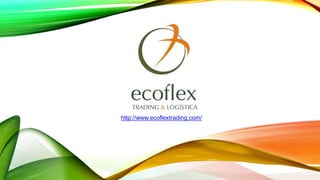 http://www.ecoflextrading.com/
 