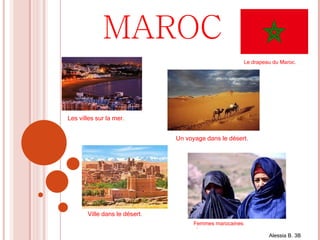 MAROC Femmes marocaines Le drapeau du Maroc.  Les villes sur la mer. Un voyage dans le désert. . Ville dans le désert. Alessia B. 3B Femmes marocaines 