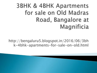 http://bengaluru5.blogspot.in/2016/06/3bh
k-4bhk-apartments-for-sale-on-old.html
 