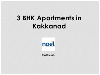3 BHK Apartments in
Kakkanad
Noel Projects
 