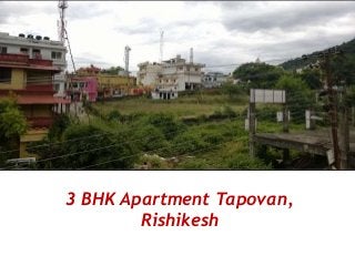 3 BHK Apartment Tapovan, 
Rishikesh 
 