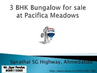 Sanathal SG Highway, Ahmedabad
http://www.remax.in/505037001-582
Mr. Jigar Pandya
9099115000
 