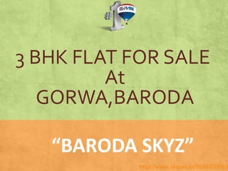 3 BHK FLAT FOR SALE
At
GORWA,BARODA
“BARODA SKYZ”
http://www.remax.in/505037005-1
 