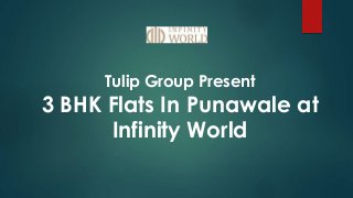 Tulip Group Present
3 BHK Flats In Punawale at
Infinity World
 
