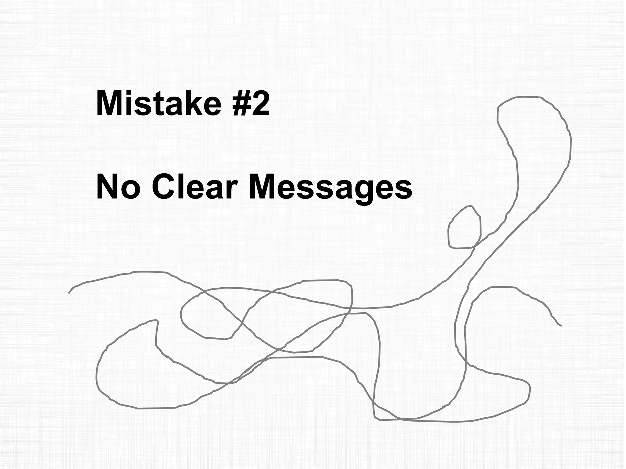 Mistake #2
No Clear Messages
 