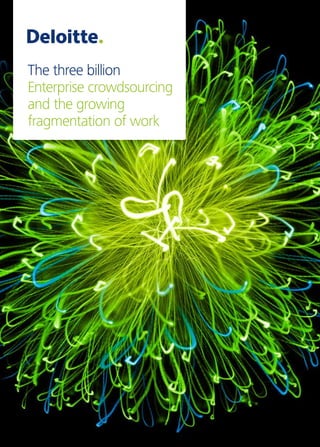 The three billion
Enterprise crowdsourcing
and the growing
fragmentation of work
 