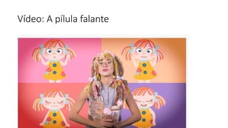 Vídeo: A pílula falante
 