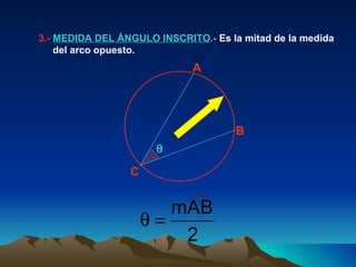 3.-  MEDIDA DEL ÁNGULO INSCRITO .-  Es la mitad de la medida  del arco opuesto.  A B C 