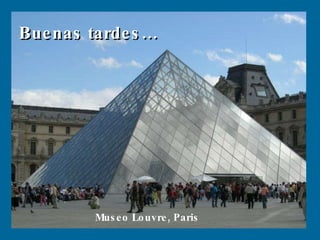 Buenas tardes… Museo Louvre, Paris 