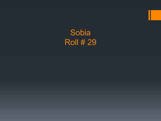 Sobia
Roll # 29
 